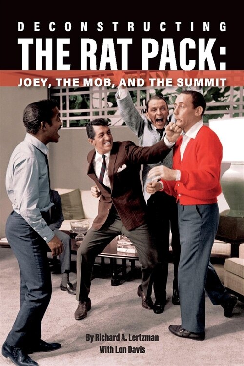 Deconstructing the Rat Pack: Joey, the Mob and the Summit (Paperback)