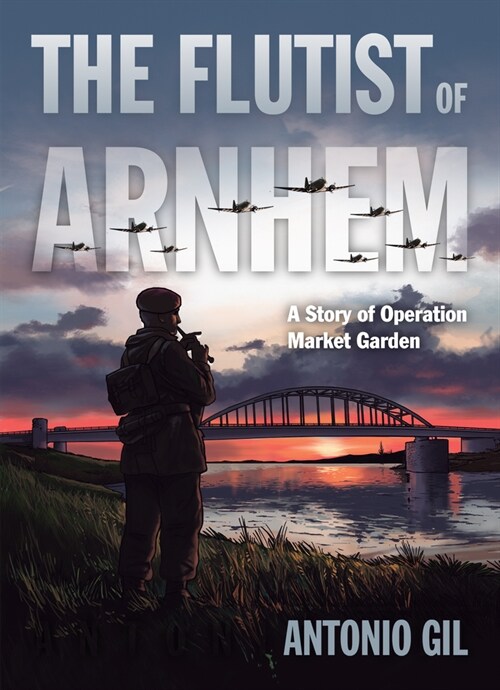 The Flutist of Arnhem: A Story of Operation Market Garden (Paperback)