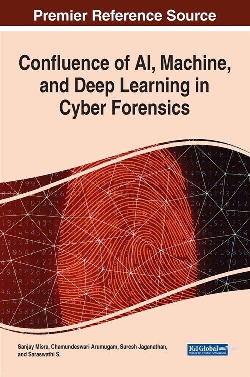 Confluence of AI, Machine, and Deep Learning in Cyber Forensics (Hardcover)