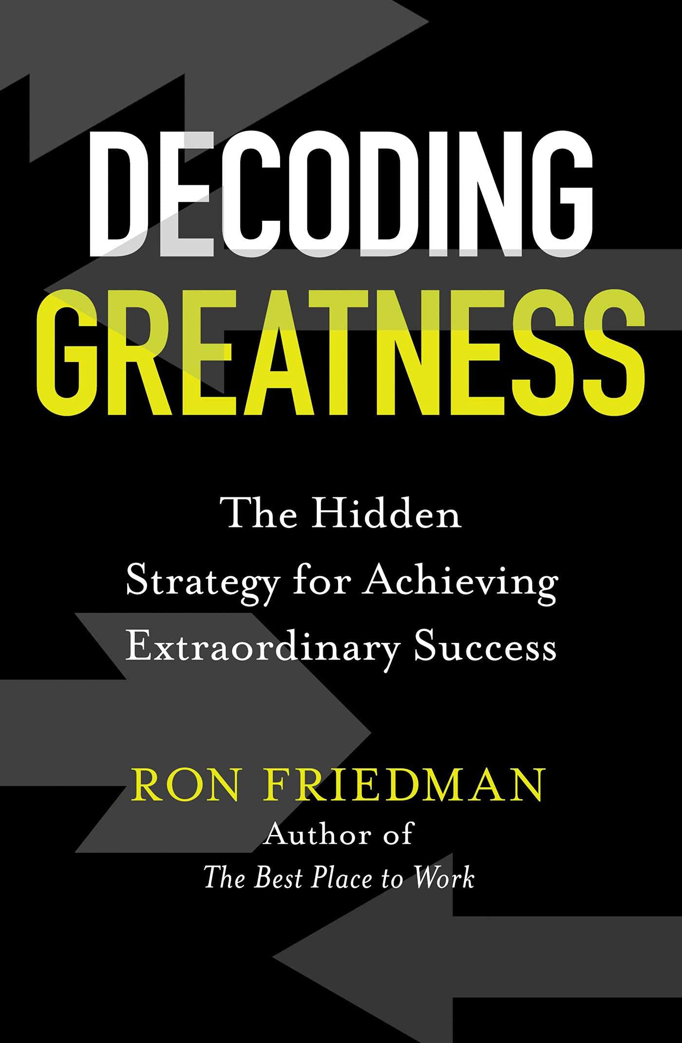 Decoding Greatness : The Hidden Strategy for Achieving Extraordinary Success (Paperback)