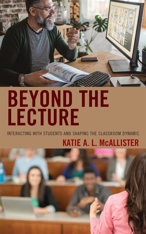 Beyond the Lecture: Interacting with Students and Shaping the Classroom Dynamic (Paperback)