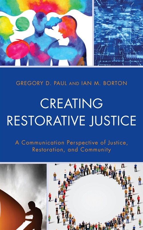 Creating Restorative Justice: A Communication Perspective of Justice, Restoration, and Community (Hardcover)