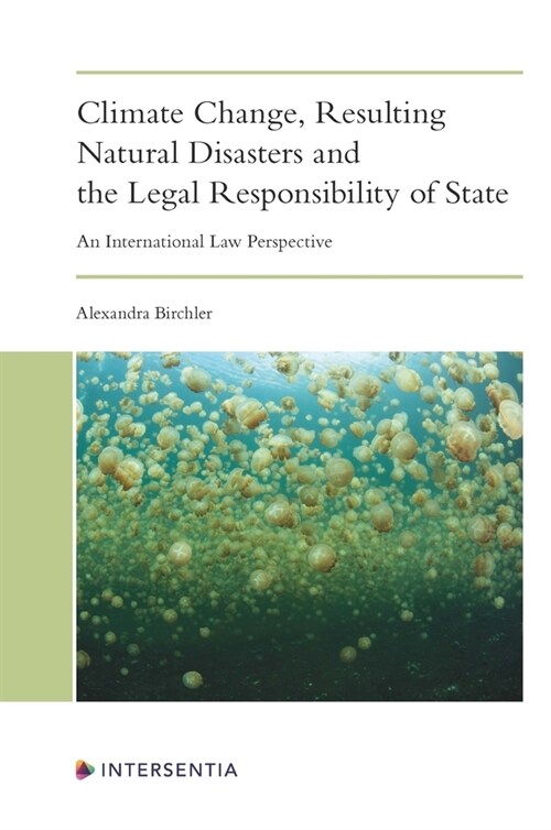 Climate Change, Resulting Natural Disasters and the Legal Responsibility of States : An International Law Perspective (Hardcover)