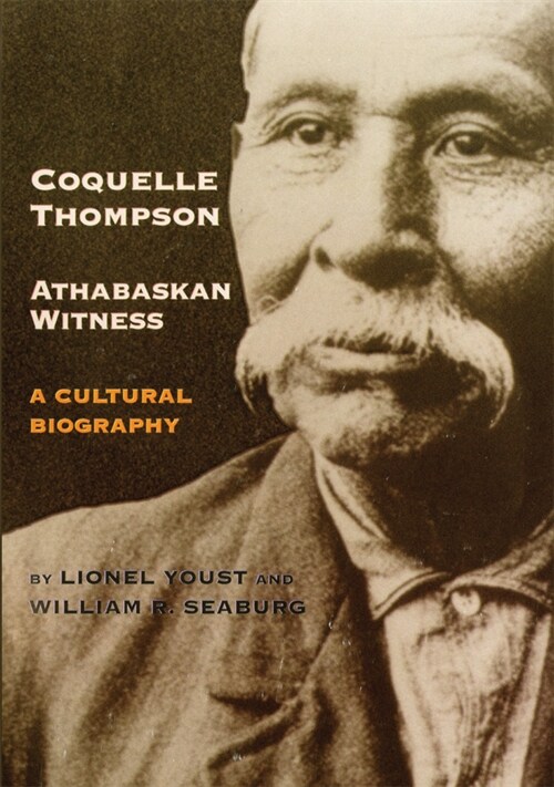 Coquelle Thompson, Athabaskan Witness: A Cultural Biography Volume 243 (Paperback)