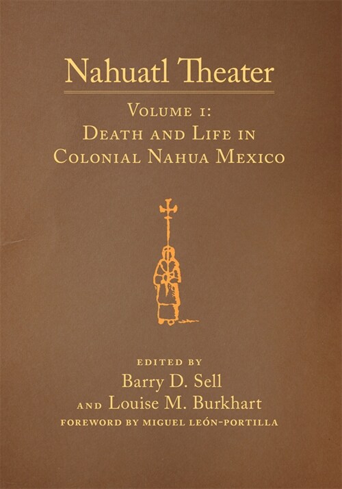 Nahuatl Theater: Nahuatl Theater Volume 1: Death and Life in Colonial Nahua Mexico Volume 1 (Paperback)