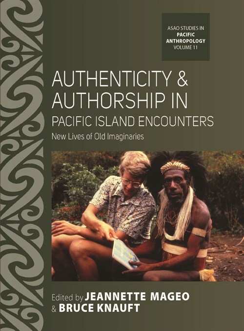 Authenticity and Authorship in Pacific Island Encounters : New Lives of Old Imaginaries (Hardcover)