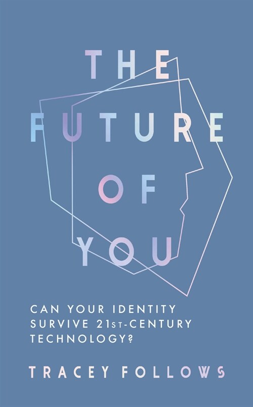 The Future of You : Can Your Identity Survive 21st-Century Techonology? (Hardcover)