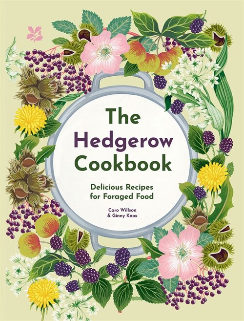 The Hedgerow Cookbook : Delicious Recipes for Foraged Food (Hardcover)