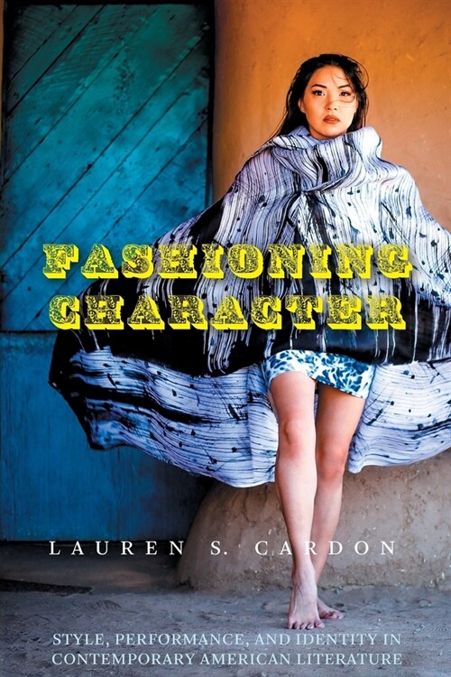 Fashioning Character: Style, Performance, and Identity in Contemporary American Literature (Paperback)