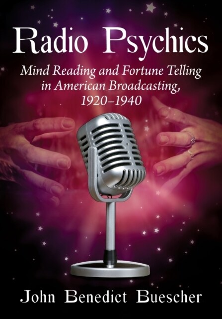 Radio Psychics: Mind Reading and Fortune Telling in American Broadcasting, 1920-1940 (Paperback)