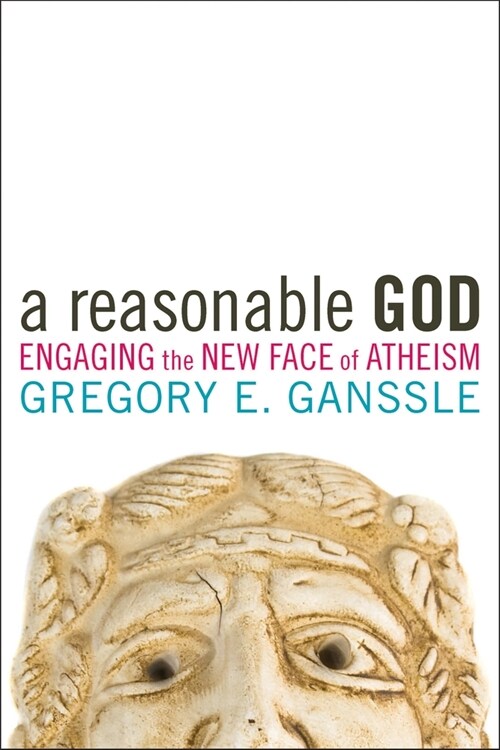 A Reasonable God: Engaging the New Face of Atheism (Hardcover)