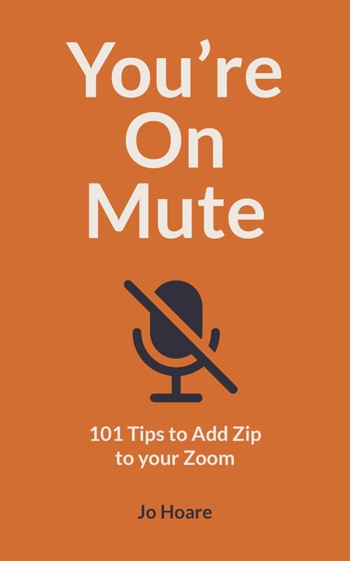 Youre On Mute : 101 Tips to Add Zip to your Zoom (Paperback)