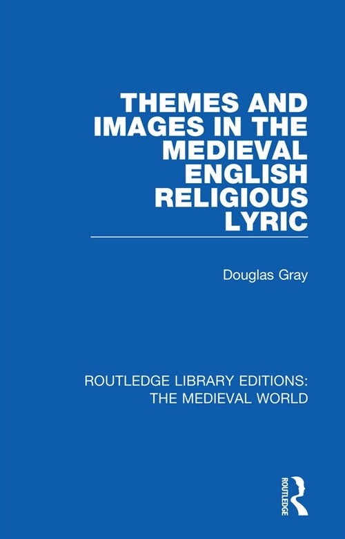 Themes and Images in the Medieval English Religious Lyric (Paperback, 1)