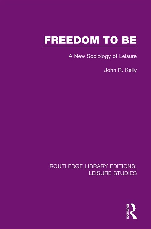 Freedom to Be : A New Sociology of Leisure (Paperback)