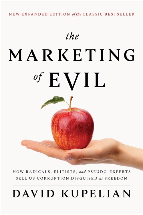 The Marketing of Evil: How Radicals, Elitists, and Pseudo-Experts Sell Us Corruption Disguised as Freedom (Paperback)