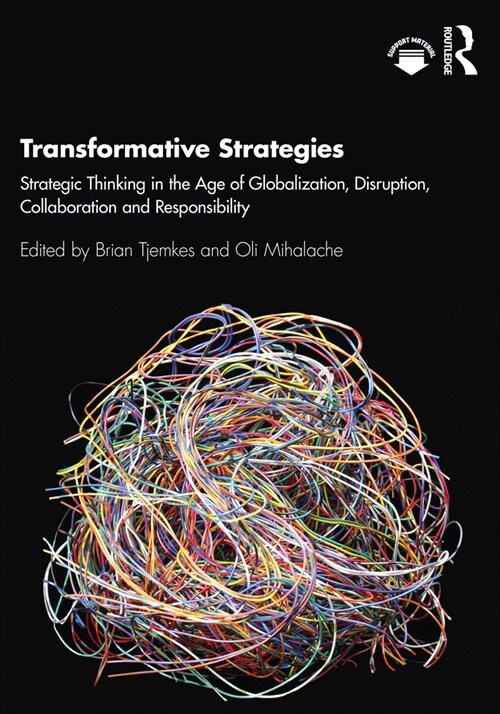 Transformative Strategies : Strategic Thinking in the Age of Globalization, Disruption, Collaboration and Responsibility (Paperback)