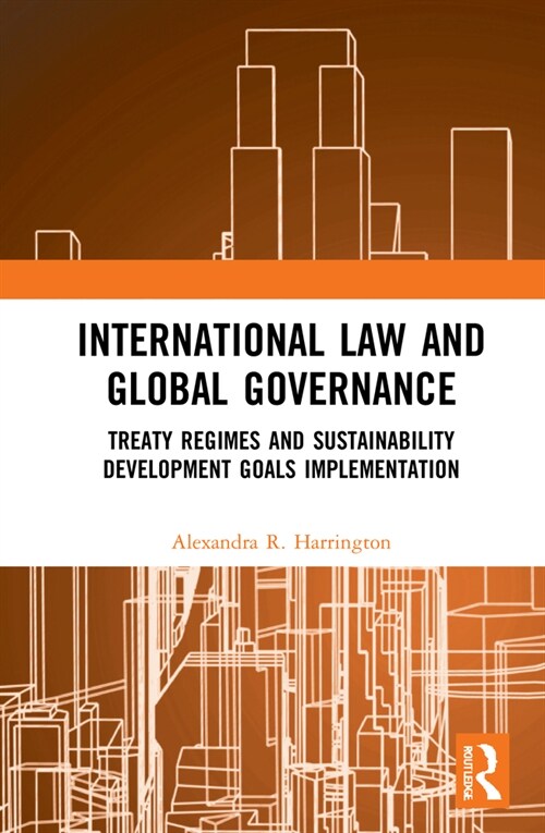 International Law and Global Governance : Treaty Regimes and Sustainable Development Goals Implementation (Hardcover)