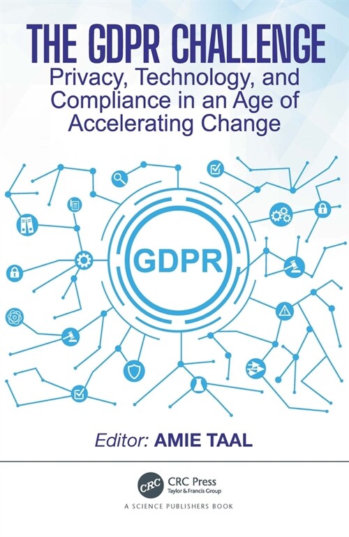 The GDPR Challenge : Privacy, Technology, and Compliance in an Age of Accelerating Change (Hardcover)