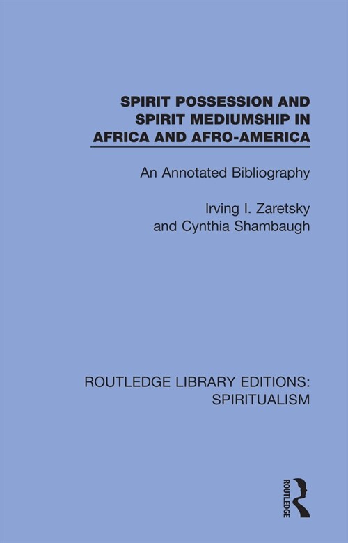 Spirit Possession and Spirit Mediumship in Africa and Afro-America : An Annotated Bibliography (Paperback)