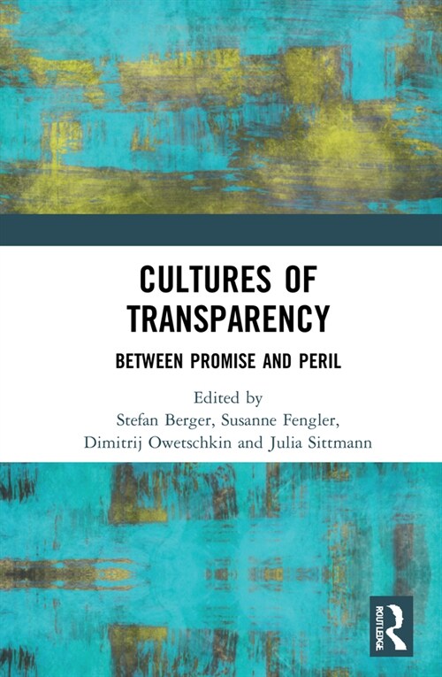 Cultures of Transparency : Between Promise and Peril (Hardcover)