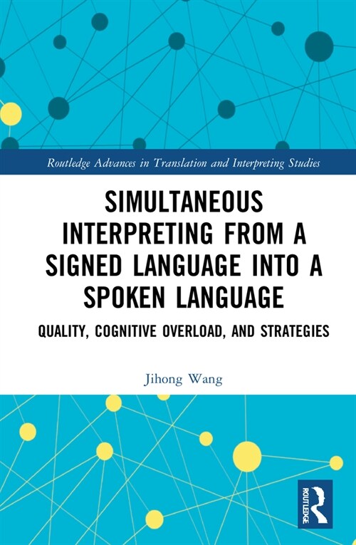 Simultaneous Interpreting from a Signed Language into a Spoken Language : Quality, Cognitive Overload, and Strategies (Hardcover)