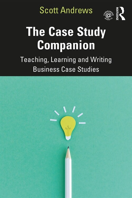 The Case Study Companion : Teaching, Learning and Writing Business Case Studies (Paperback)