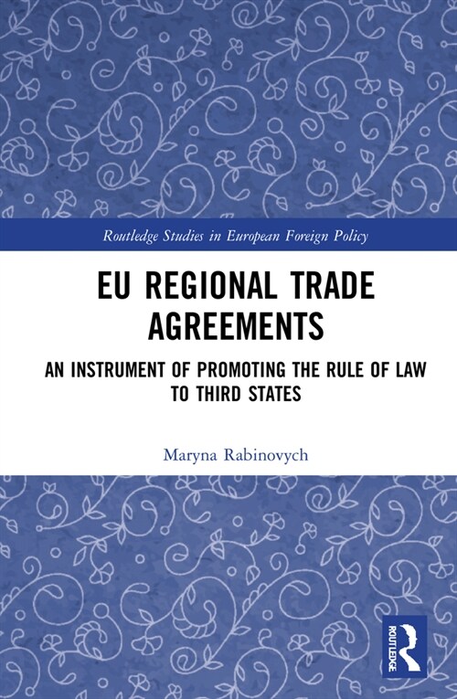 EU Regional Trade Agreements : An Instrument of Promoting the Rule of Law to Third States (Hardcover)