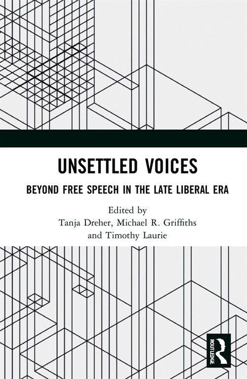 Unsettled Voices : Beyond Free Speech in the Late Liberal Era (Hardcover)