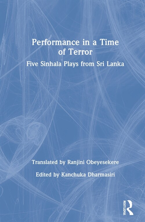 Performance in a Time of Terror : Five Sinhala Plays from Sri Lanka (Hardcover)
