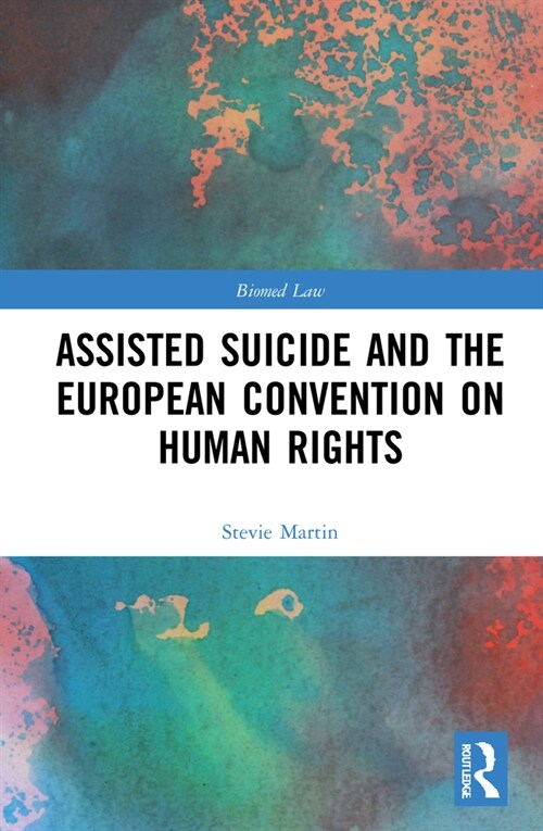 Assisted Suicide and the European Convention on Human Rights (Hardcover, 1)