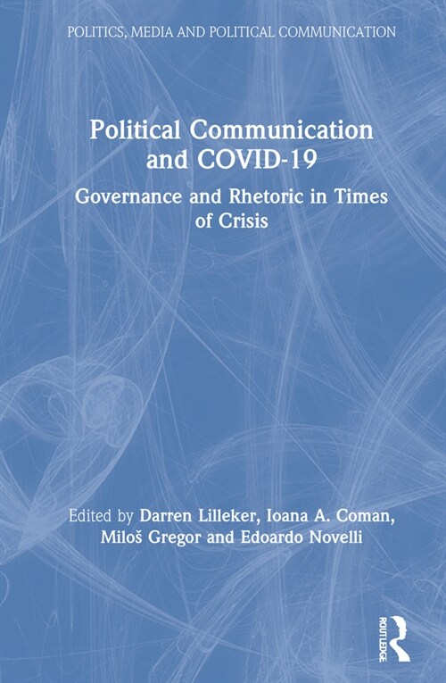 Political Communication and COVID-19 : Governance and Rhetoric in Times of Crisis (Hardcover)
