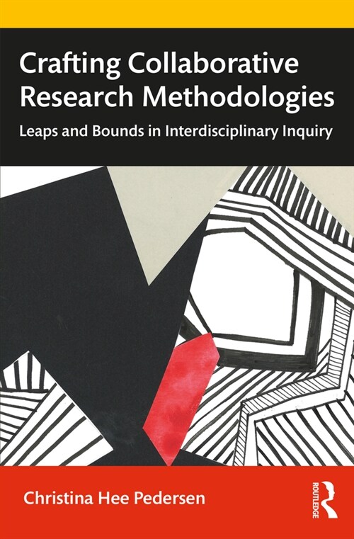 Crafting Collaborative Research Methodologies : Leaps and Bounds in Interdisciplinary Inquiry (Paperback)