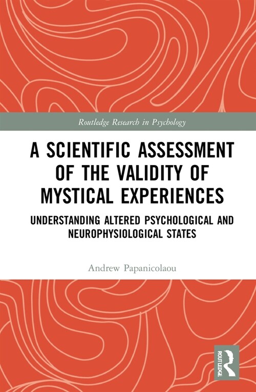 A Scientific Assessment of the Validity of Mystical Experiences : Understanding Altered Psychological and Neurophysiological States (Hardcover)