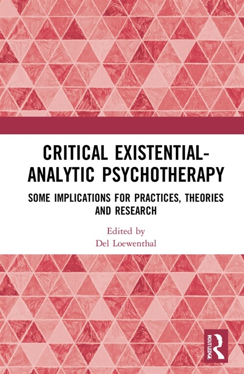 Critical Existential-Analytic Psychotherapy : Some Implications for Practices, Theories and Research (Hardcover)