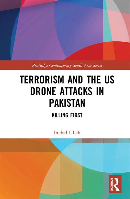 Terrorism and the US Drone Attacks in Pakistan : Killing First (Hardcover)