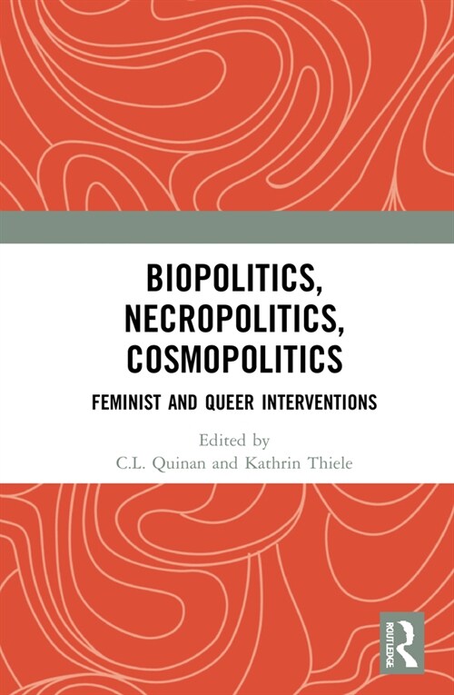 Biopolitics, Necropolitics, Cosmopolitics : Feminist and Queer Interventions (Hardcover)