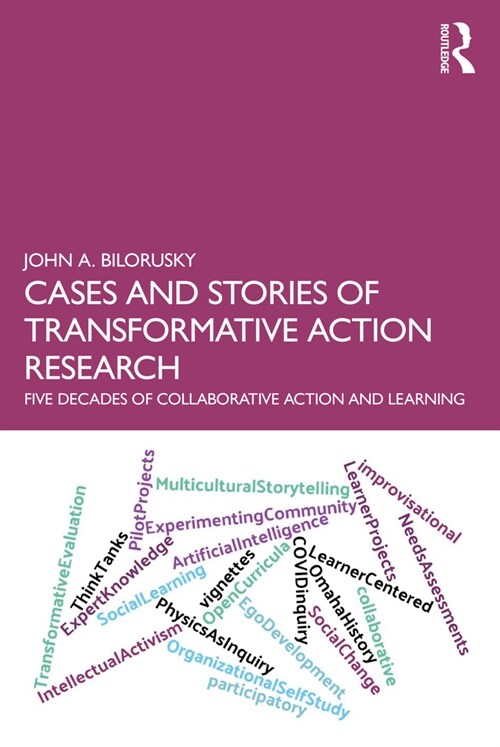 Cases and Stories of Transformative Action Research : Five Decades of Collaborative Action and Learning (Paperback)