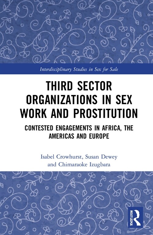 Third Sector Organizations in Sex Work and Prostitution: Contested Engagements in Africa, the Americas and Europe (Hardcover)