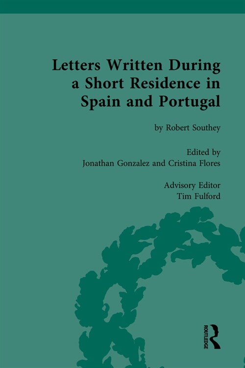 Letters Written During a Short Residence in Spain and Portugal: by Robert Southey (Hardcover)