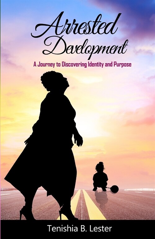 Arrested Development: A Journey to Discovering Identity and Purpose (Paperback)