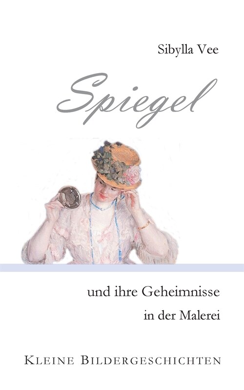 Spiegel und ihre Geheimnisse in der Malerei: Kleine Bildergeschichten (Paperback)