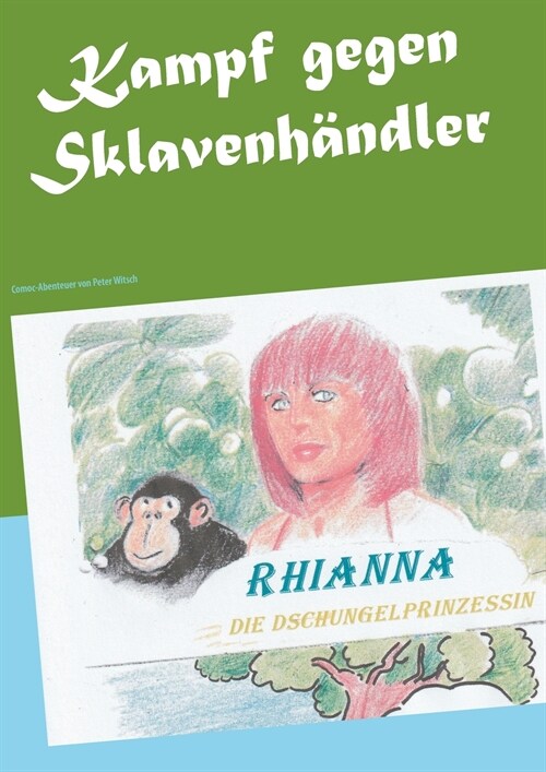 Kampf gegen Sklavenh?dler: Rhianna, die Dschungelprinzessin (Paperback)