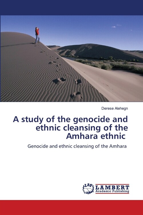 A study of the genocide and ethnic cleansing of the Amhara ethnic (Paperback)