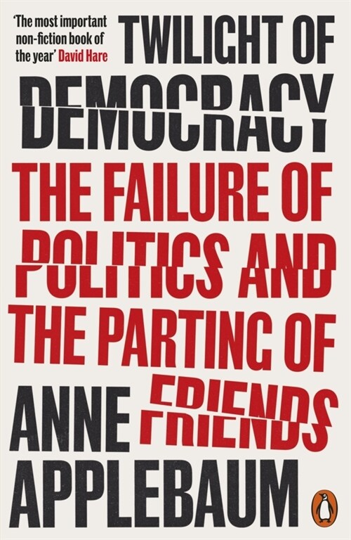 Twilight of Democracy : The Failure of Politics and the Parting of Friends (Paperback)