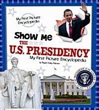 Show Me the U.S. Presidency (Library Binding)