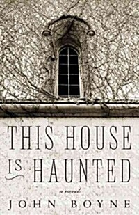 This House Is Haunted: A Novel by the Author of the Hearts Invisible Furies (Paperback)