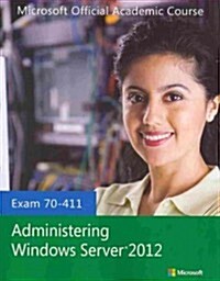 Administering Windows Server 2012 with Access Code: Exam 70-411 [With Lab Manual] (Paperback)