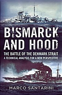 Bismarck and Hood : The Battle of the Denmark Strait  -  a Technical Analysis (Hardcover)