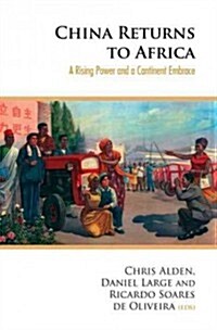 China Returns to Africa: A Rising Power and a Continent Embrace (Hardcover)