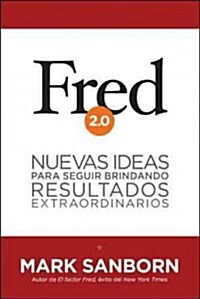 Fred 2.0: Nuevas Ideas Para Seguir Brindando Resultados Extraordinarios = Fred 2.0 (Hardcover)
